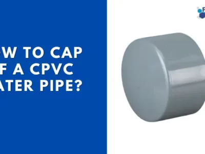 How to Cap off a CPVC Water Pipe?